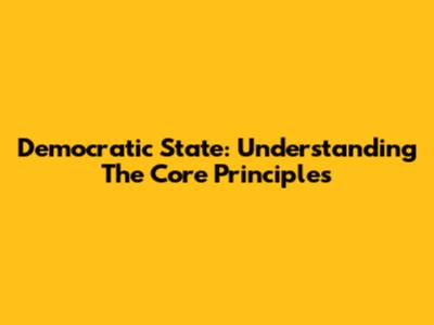 Democratic State: Understanding The Core Principles