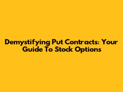 Demystifying Put Contracts: Your Guide To Stock Options