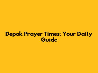 Depok Prayer Times: Your Daily Guide