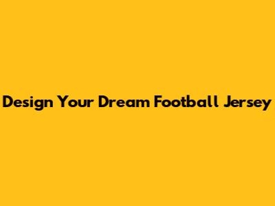 Design Your Dream Football Jersey