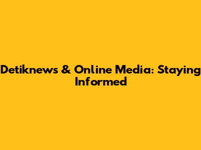Detiknews & Online Media: Staying Informed