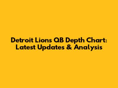 Detroit Lions QB Depth Chart: Latest Updates & Analysis