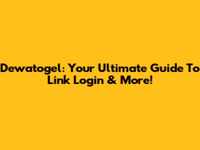 Dewatogel: Your Ultimate Guide To Link Login & More!
