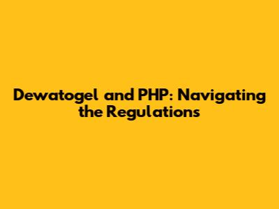 Dewatogel and PHP: Navigating the Regulations