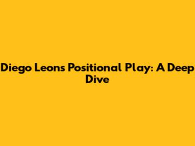 Diego Leon's Positional Play: A Deep Dive