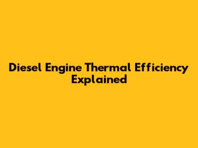 Diesel Engine Thermal Efficiency Explained