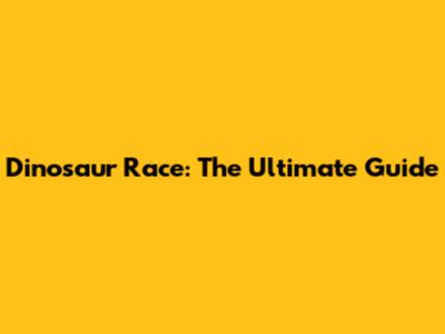 Dinosaur Race: The Ultimate Guide