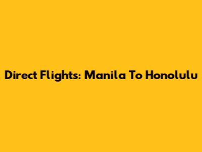Direct Flights: Manila To Honolulu