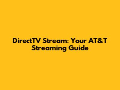 DirectTV Stream: Your AT&T Streaming Guide