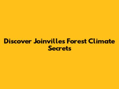 Discover Joinville's Forest Climate Secrets