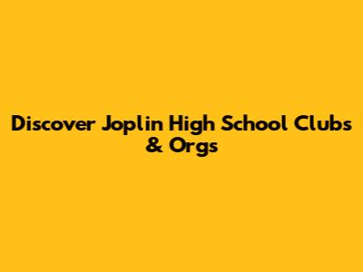 Discover Joplin High School Clubs & Orgs