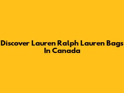 Discover Lauren Ralph Lauren Bags In Canada