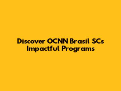 Discover OCNN Brasil SC's Impactful Programs