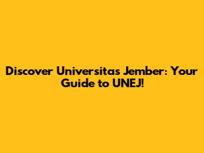 Discover Universitas Jember: Your Guide to UNEJ!