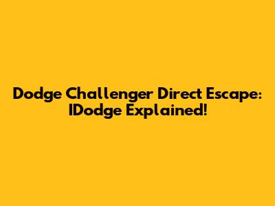 Dodge Challenger Direct Escape: IDodge Explained!