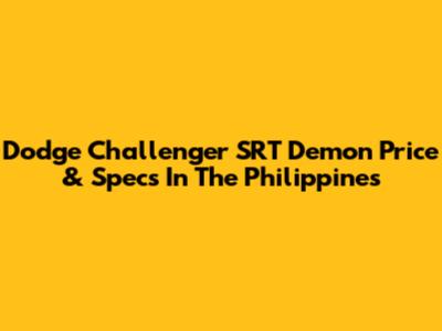 Dodge Challenger SRT Demon Price & Specs In The Philippines