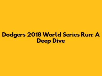 Dodgers' 2018 World Series Run: A Deep Dive