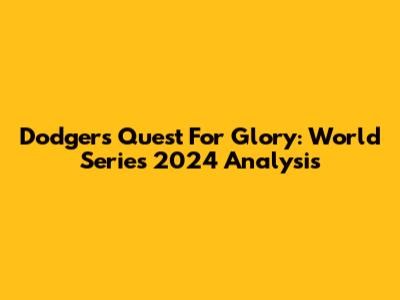 Dodgers' Quest For Glory: World Series 2024 Analysis