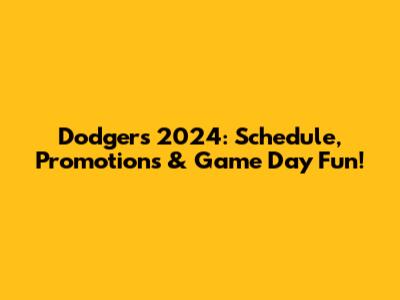 Dodgers 2024: Schedule, Promotions & Game Day Fun!