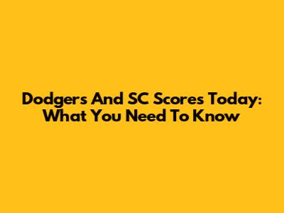 Dodgers And SC Scores Today: What You Need To Know