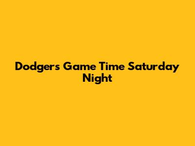 Dodgers Game Time Saturday Night