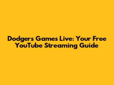 Dodgers Games Live: Your Free YouTube Streaming Guide