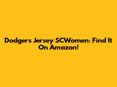 Dodgers Jersey SCWomen: Find It On Amazon!