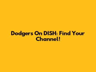 Dodgers On DISH: Find Your Channel!