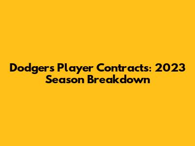 Dodgers Player Contracts: 2023 Season Breakdown