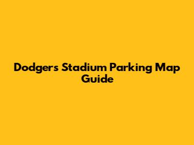 Dodgers Stadium Parking Map Guide