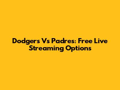 Dodgers Vs Padres: Free Live Streaming Options