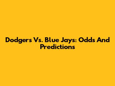 Dodgers Vs. Blue Jays: Odds And Predictions