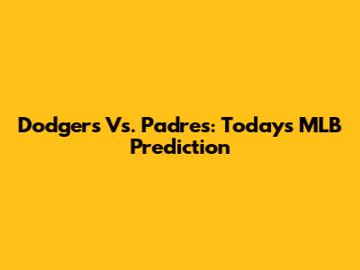 Dodgers Vs. Padres: Today's MLB Prediction