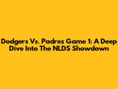Dodgers Vs. Padres Game 1: A Deep Dive Into The NLDS Showdown