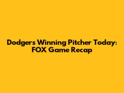 Dodgers Winning Pitcher Today: FOX Game Recap