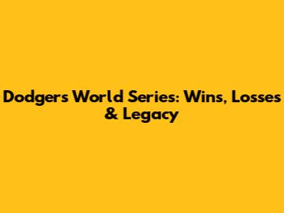 Dodgers World Series: Wins, Losses & Legacy