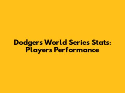 Dodgers World Series Stats: Players' Performance