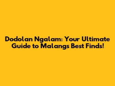 Dodolan Ngalam: Your Ultimate Guide to Malang's Best Finds!