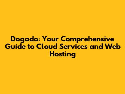 Dogado: Your Comprehensive Guide to Cloud Services and Web Hosting