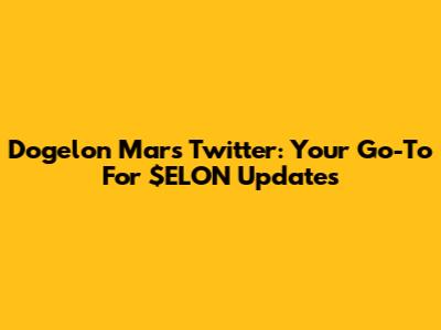 Dogelon Mars Twitter: Your Go-To For $ELON Updates