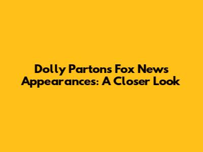 Dolly Parton's Fox News Appearances: A Closer Look