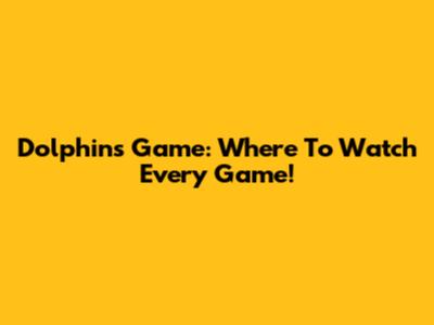 Dolphins Game: Where To Watch Every Game!