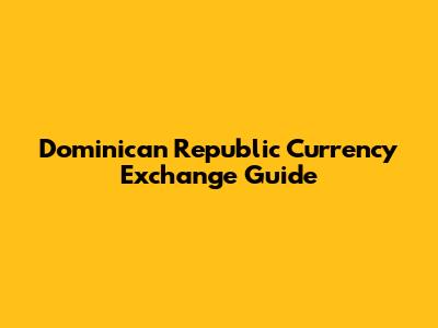 Dominican Republic Currency Exchange Guide