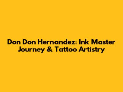 Don Don Hernandez: Ink Master Journey & Tattoo Artistry