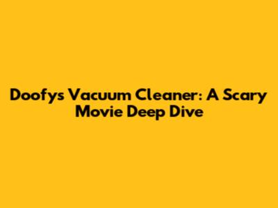 Doofy's Vacuum Cleaner: A Scary Movie Deep Dive