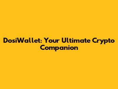 DosiWallet: Your Ultimate Crypto Companion