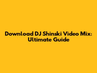 Download DJ Shinski Video Mix: Ultimate Guide