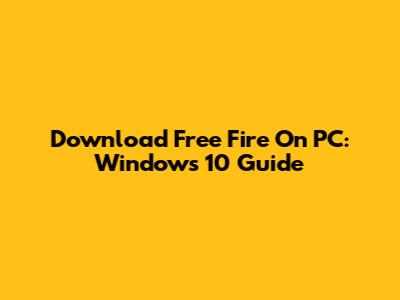 Download Free Fire On PC: Windows 10 Guide