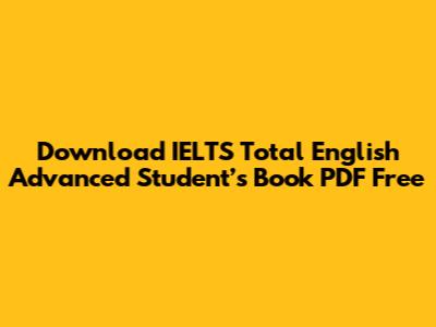 Download IELTS Total English Advanced Student’s Book PDF Free