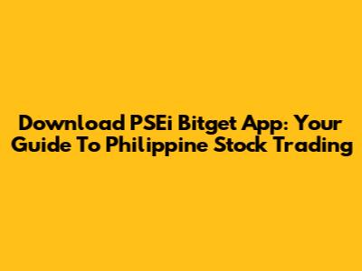 Download PSEi Bitget App: Your Guide To Philippine Stock Trading